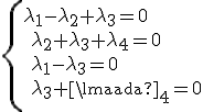 \textrm \{\lambda_1-\lambda_2+\lambda_3=0 \\ \lambda_2+\lambda_3+\lambda_4=0 \\ \lambda_1-\lambda_3=0 \\ \lambda_3+\lambda_4=0